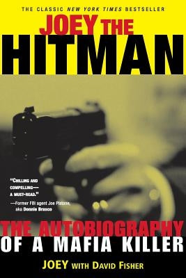 Joey the Hitman: The Autobiography of a Mafia Killer by Fisher, David