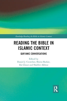 Reading the Bible in Islamic Context: Qur'anic Conversations by Crowther, Daniel