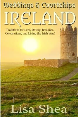 Weddings & Courtships - Ireland by Shea, Lisa