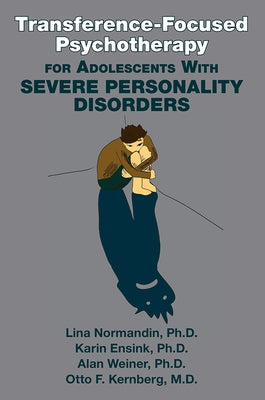Transference-Focused Psychotherapy for Adolescents With Severe Personality Disorders by Normandin, Lina