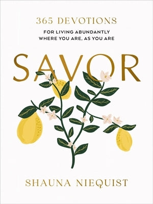 Savor: Living Abundantly Where You Are, as You Are (a 365-Day Devotional) by Niequist, Shauna
