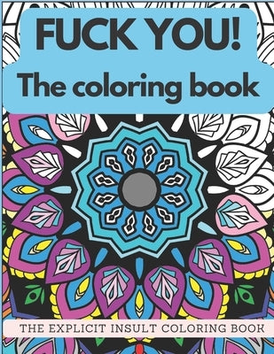 Fuck You! The Coloring Book: The explicit insult coloring book by Vaughan, Malcolm