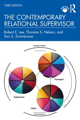 The Contemporary Relational Supervisor by Lee, Robert E.
