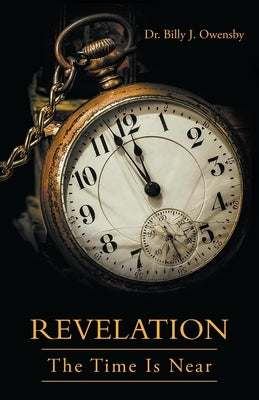 Revelation: The Time Is Near by Owensby, Billy J.