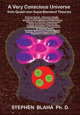 A Very Conscious Universe from Quaternion SuperStandard Theories by Blaha, Stephen