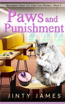 Paws and Punishment: A Norwegian Forest Cat Café Cozy Mystery - Book 5 by James, Jinty