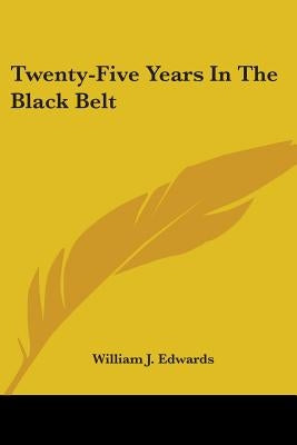 Twenty-Five Years In The Black Belt by Edwards, William J.