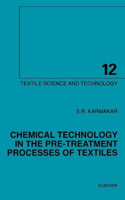 Chemical Technology in the Pre-Treatment Processes of Textiles: Volume 12 by Karmakar, S. R.