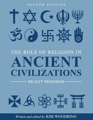 The Role of Religion in Ancient Civilizations: Select Readings by Woodring, Kim