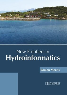 New Frontiers in Hydroinformatics by Morris, Roman