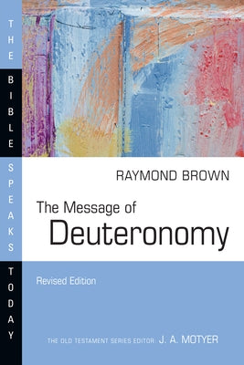The Message of Deuteronomy by Brown, Raymond