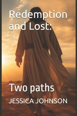 Redemption and Lost: Two paths by Johnson, Jessica