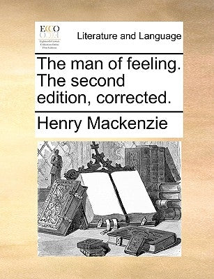 The Man of Feeling. the Second Edition, Corrected. by MacKenzie, Henry