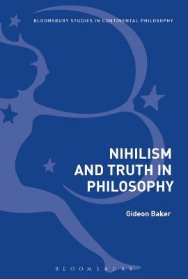 Nihilism and Philosophy: Nothingness, Truth and World by Baker, Gideon