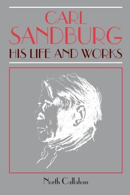 Carl Sandburg: His Life and Works by Callahan, North