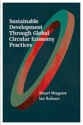 Sustainable Development Through Global Circular Economy Practices by Maguire, Stuart