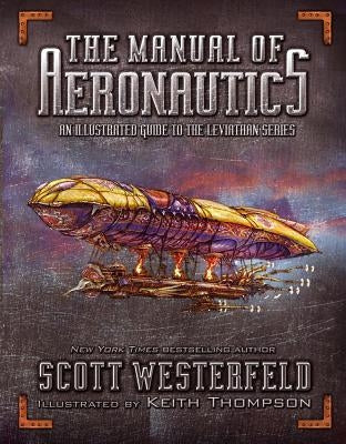 The Manual of Aeronautics: An Illustrated Guide to the Leviathan Series by Westerfeld, Scott