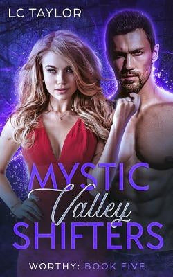 Worthy: Book Five: Mystic Valley Shifters by Taylor, LC