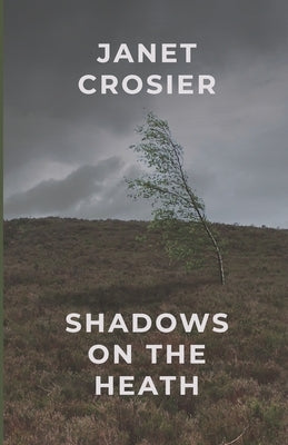 Shadows on the Heath: Heathcliff - The Three Lost Years by Crosier, Janet