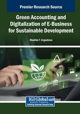 Green Accounting and Digitalization of E-Business for Sustainable Development by Ergasheva, Shakhlo T.