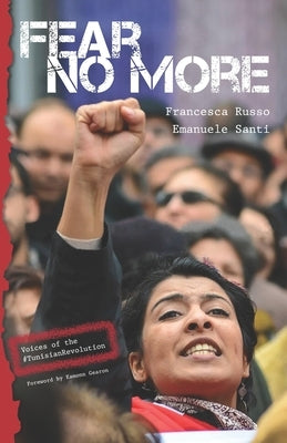 Fear no more: Voices of the Tunisian Revolution by Santi, Emanuele