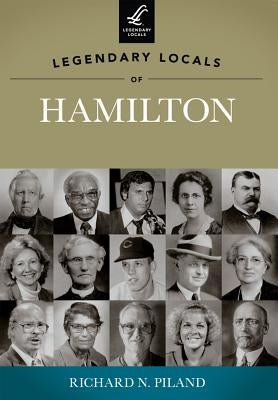 Legendary Locals of Hamilton, Ohio by Piland, Richard N.