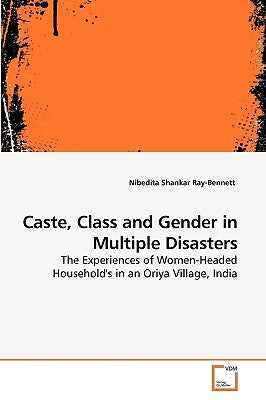 Caste, Class and Gender in Multiple Disasters by Ray-Bennett, Nibedita Shankar