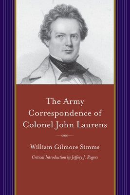 The Army Correspondence of Colonel John Laurens by Simms, William Gilmore