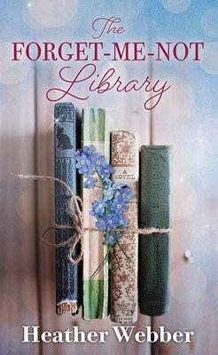 The Forget-Me-Not Library by Webber, Heather