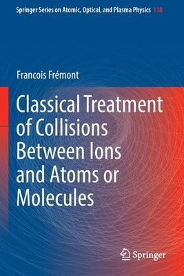 Classical Treatment of Collisions Between Ions and Atoms or Molecules by Frémont, Francois