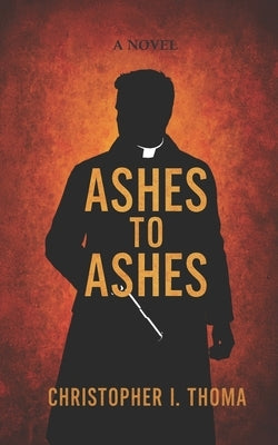 Ashes To Ashes by Thoma, Christopher I.