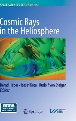 Cosmic Rays in the Heliosphere: Temporal and Spatial Variations by Heber, Bernd