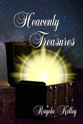 Heavenly Treasures by Kelley, Rayola Jean