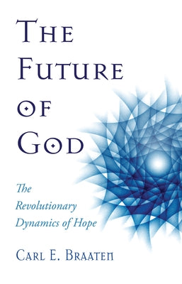 The Future of God by Braaten, Carl E.