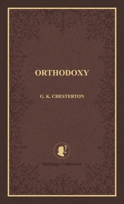 Orthodoxy by Chesterton, G. K.