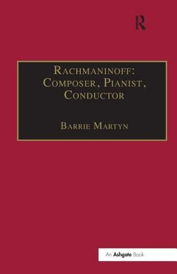 Rachmaninoff: Composer, Pianist, Conductor by Martyn, Barrie