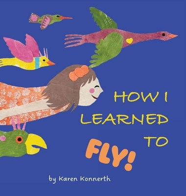 How I Learned to Fly! by Konnerth, Karen
