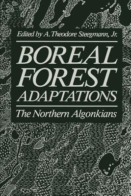 Boreal Forest Adaptations: The Northern Algonkians by Steegman, A. Theodore