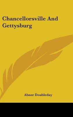Chancellorsville And Gettysburg by Doubleday, Abner