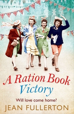 A Ration Book Victory: Will Love Come Home?volume 7 by Fullerton, Jean