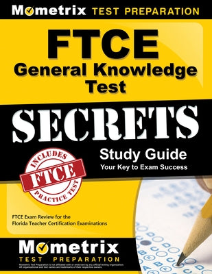 FTCE General Knowledge Test Secrets Study Guide: FTCE Exam Review for the Florida Teacher Certification Examinations by Ftce Exam Secrets Test Prep