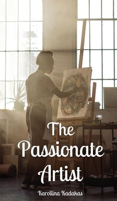 The Passionate Artist by Kadakas, Karoliina