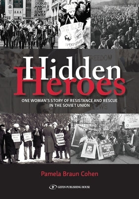 Hidden Heroes: One Woman's Story of Resistance and Rescue in the Soviet Union by Cohen, Pamela Braun