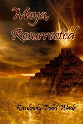 Maya, Resurrected by Wade, Kimberly Todd