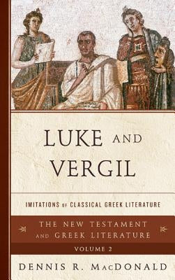 Luke and Vergil: Imitations of Classical Greek Literature by MacDonald, Dennis R.