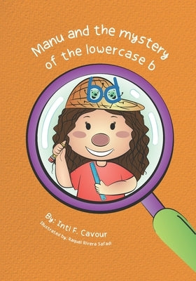 Manu and the mystery of the lowercase b: b and d letter reversals by Cavour, Inti F.