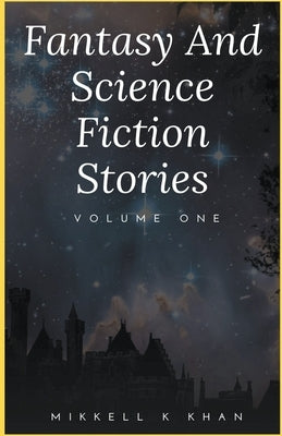 Fantasy and Science Fiction Stories by Khan, Mikkell