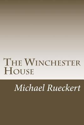 The Winchester House by Rueckert, Michael D.