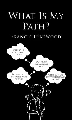 What Is My Path? by Lukewood, Francis