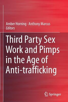 Third Party Sex Work and Pimps in the Age of Anti-Trafficking by Horning, Amber